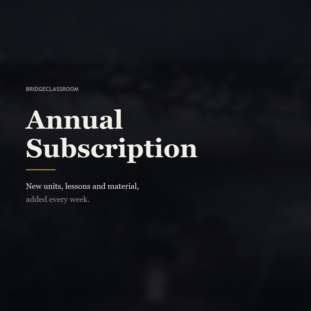 Annual Subscription — new units, lessons and material added every week